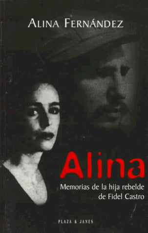 Alina: Memorias de La Hija Rebelde de Fidel Castro (Spanish Edition)