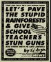 Let's Pave the Stupid Rainforests & Give School Teachers Stun Guns: And Other Ways to Save America