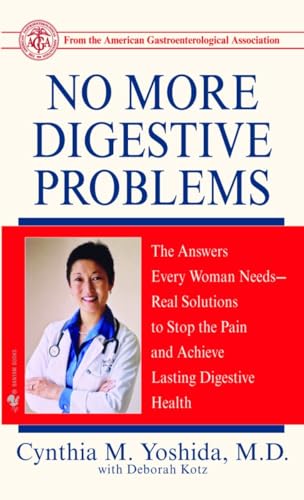 No More Digestive Problems: The Answers Every Woman Needs--Real Solutions to Stop the Pain and Achieve Lasting Digestive Health