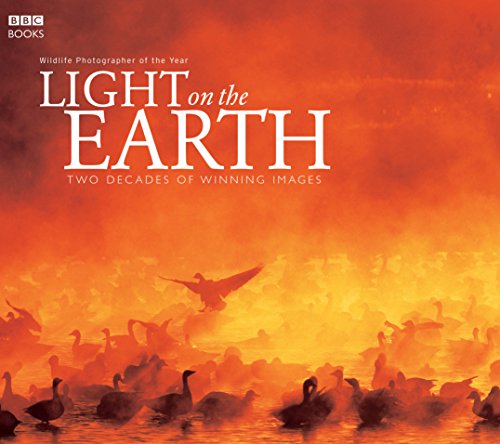 Light on the Earth: Two Decades of Winning Images (Wildlife Photographer of the Year)