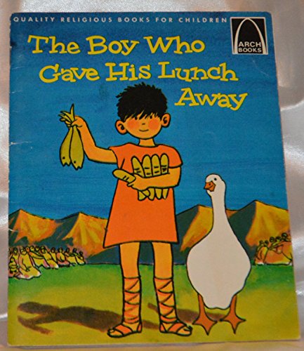 The Boy Who Gave His Lunch Away: John 6:1-15 for Children (Arch Book)