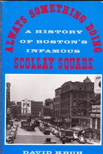 Always Something Doing: A History of Boston's Infamous Scollay Square