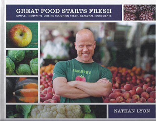 GREAT FOOD STARTS FRESH: Simple, Innovative Cuisine Featuring Fresh, Seasonal Ingredients