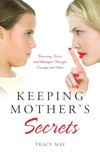 Keeping Mother's Secrets: Surviving Terror and Betrayal Through Courage and Hope