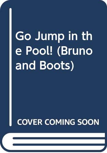 Go Jump in the Pool! (Bruno and Boots)