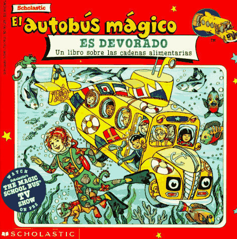 El autobus magico Es Devorado / The Magic School Bus Gets Eaten: Un Libro Sobre Las Cadenas Alimentarias / A Book About Food Chains (El autobus magico / The Magic School Bus) (Spanish Edition)