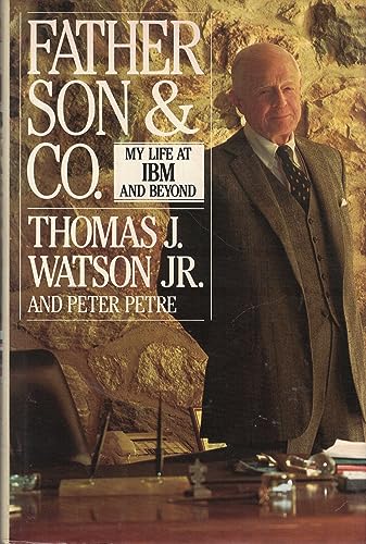 Father, Son & Company: My Life at I. B. M. and Beyond