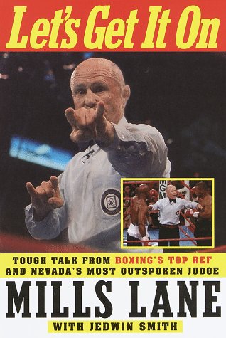 Let's Get It On: Tough Talk from Boxing's Top Ref and Nevada's Most Outspoken Judge