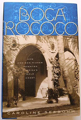Boca Rococo: How Addison Mizner Invented Florida's Gold Coast