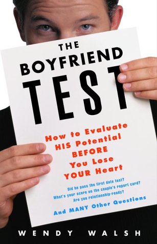 The Boyfriend Test: How to Evaluate HIS Potential BEFORE You Lose YOUR Heart