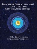 NCGR - Professional Astrologers' Alliance - Education Curriculum and Study Guide for Certification Testing