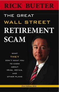 Great Wall Street Retirement Scam What THEY Don't Want You to Know about 401ks, IRA and Other Plans