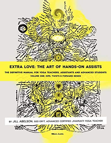 Extra Love: The Art of Hands-On Assists - The Definitive Manual for Yoga Teachers, Assistants and Advanced Students, Volume One