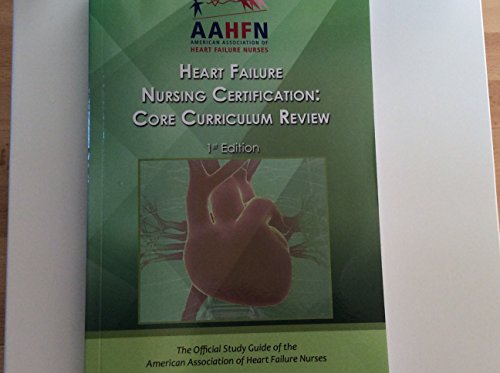 Heart Failure Nursing Certification - Core Curriculum Review (First Edition)