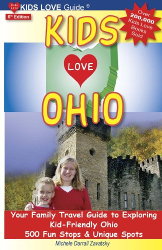 KIDS LOVE OHIO, 6th Edition: Your Family Travel Guide to Exploring Kid-Friendly Ohio. 500 Fun Stops & Unique Spots (Kids Love Travel Guides)
