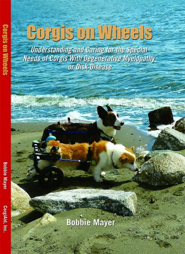 Corgis on Wheels, Understanding and Caring for the Special Needs of Corgis with Degenerative Myelopathy or Disk Disease