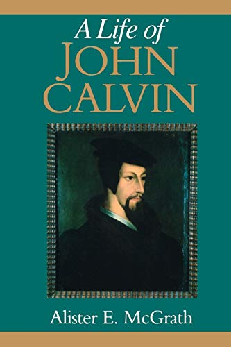A Life of John Calvin: A Study in the Shaping of Western Culture