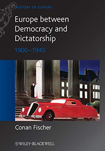 Europe between Democracy and Dictatorship: 1900 - 1945 (Blackwell History of Europe)