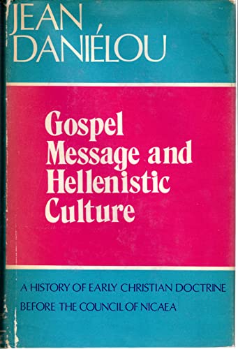Gospel Message and Hellenistic Culture; A History of Early Christian Doctrine Before the Council of Nicaea, Vol. 2