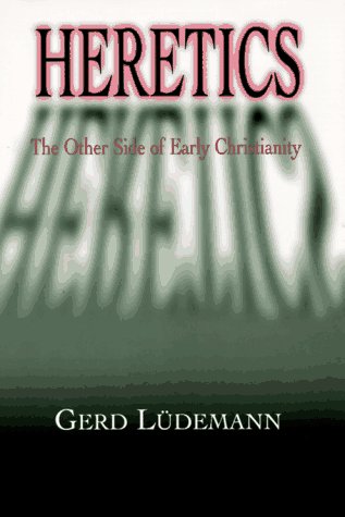 Heretics: The Other Side of Early Christianity