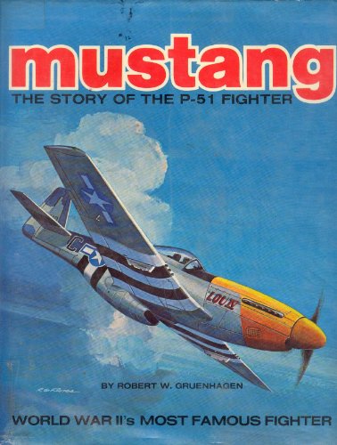 Mustang;: The story of the P-51 fighter