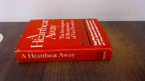 A Heartbeat Away - The Investigation & Resignation of Vice President Spiro T. Agnew