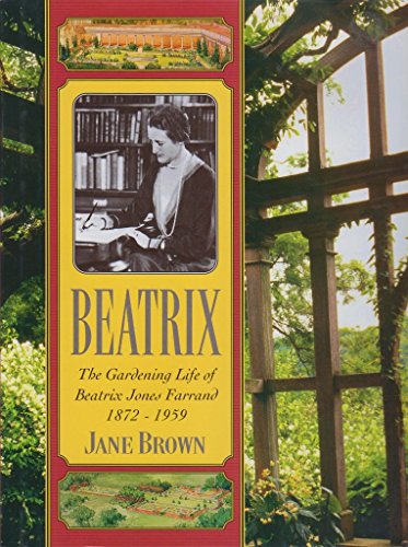 Beatrix: The Gardening Life of Beatrix Jones Farrand 1872-1959