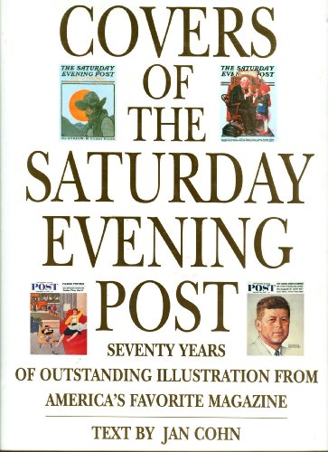 Covers of the Saturday Evening Post: Seventy Years of Outstanding Illustration From America's Favorite Magazine