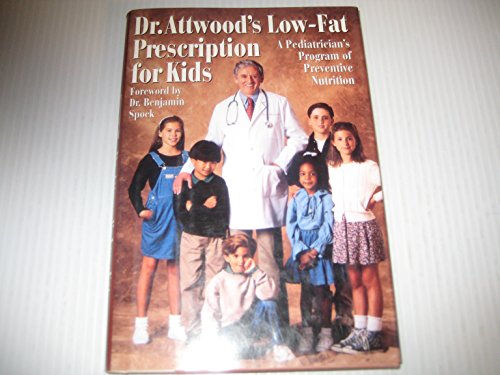Dr. Attwood's Low-fat Prescription Diet for Kids: A Pediatrician's Program of Preventive Nutrition