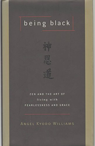Being Black: Zen and the Art of Living with Fearlessness and Grace