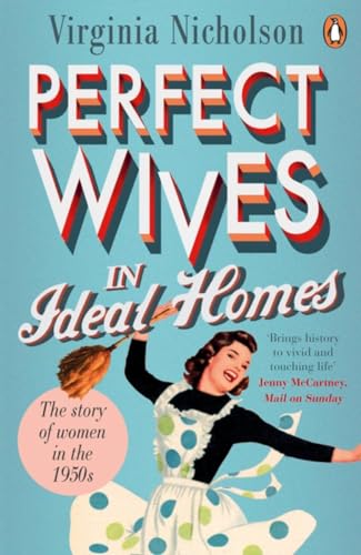 Perfect Wives in Ideal Homes: The Story Of Women In The 1950's