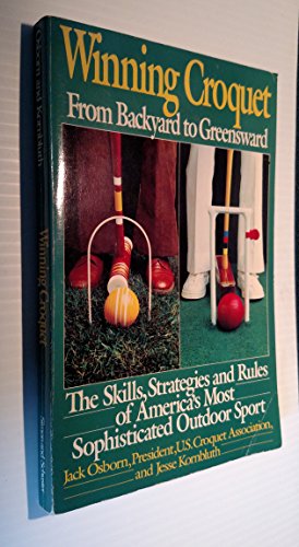 Winning Croquet: From Backyard to Greenward the Skills Strategies and Rules of America's Classic Outdoor Sport