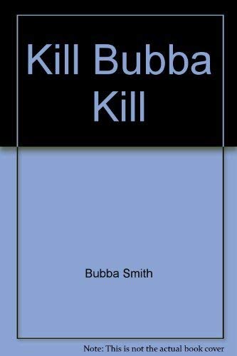 Kill, Bubba, kill!