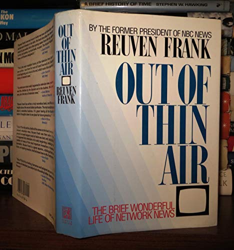 Out of Thin Air: Insider's History of Network News-the Beginning and the End