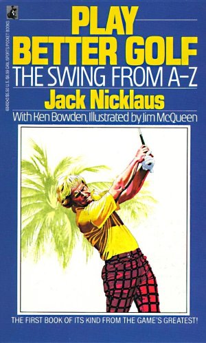 Play Better Golf: The Swing from a-Z