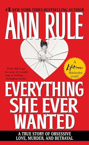 Everything She Ever Wanted: A True Story of Obsessive Love, Murder, and Betrayal