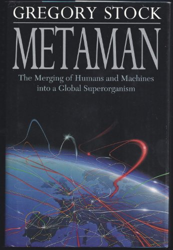 Metaman: The Merging of Humans and Machines into a Global Superorganism