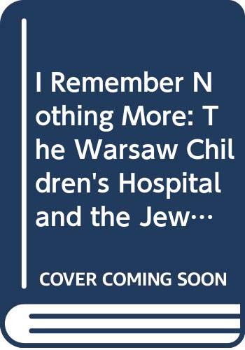 I Remember Nothing More: The Warsaw Children's Hospital and the Jewish Resistance