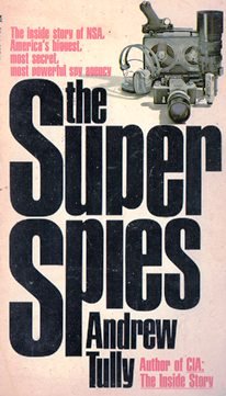 The Super Spies the Inside Story of NSA America's Biggest Most Secret Most Powerful Spy Agency