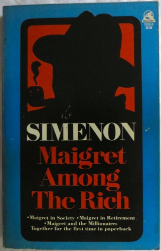 Maigret Among the Rich: Maigret and the Millionaires / Maigret in Society / Maigret in Retirement
