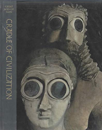 Cradle of Civilization (The Great Ages of Man: A History of the World's Great Cultures)