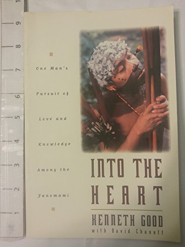 Into The Heart: One Man's Pursuit of Love and Knowledge Among the Yanomami
