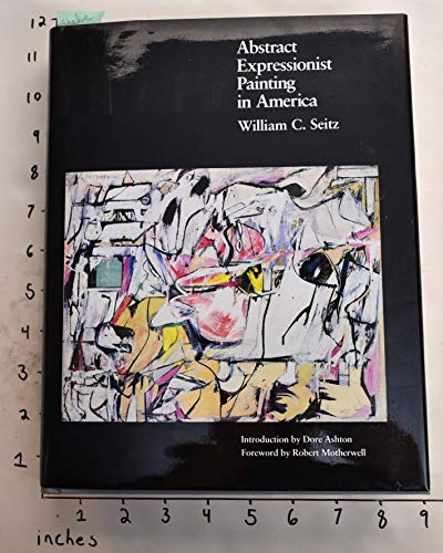 Abstract Expressionist Painting in America (Ailsa Mellon Bruce Studies in American Art) (The Ailsa Mellon Bruce Studies in American Art)