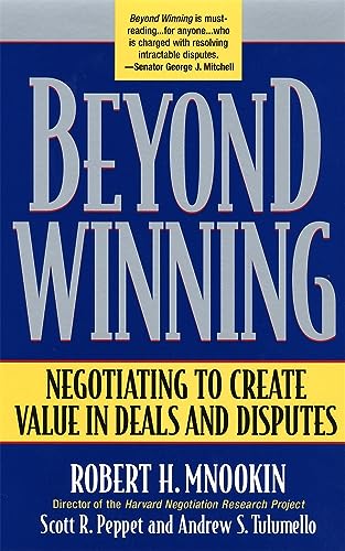 Beyond Winning: Negotiating to Create Value in Deals and Disputes