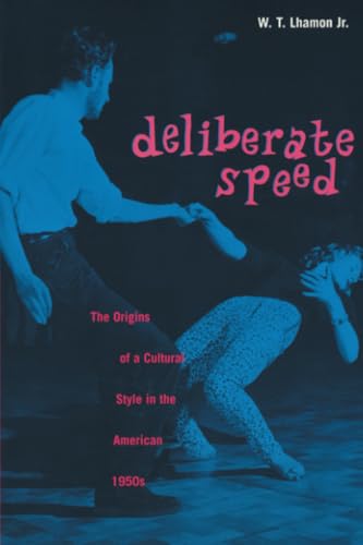Deliberate Speed: The Origins of a Cultural Style in the American 1950s, with a New Preface