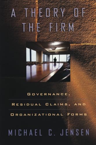 A Theory of the Firm: Governance, Residual Claims, and Organizational Forms