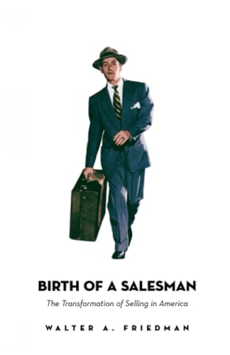 Birth of a Salesman: The Transformation of Selling in America