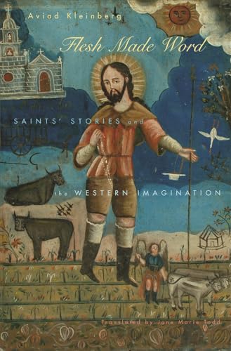 Flesh Made Word: Saints' Stories and the Western Imagination