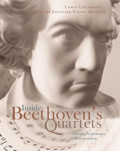 Inside Beethoven's Quartets: History, Performance, Interpretation