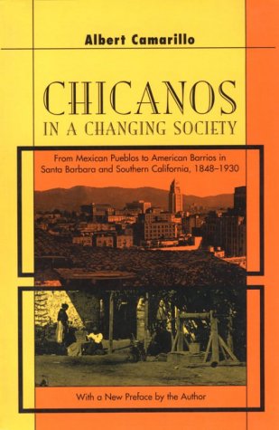 Chicanos in a Changing Society: From Mexican Pueblos to American Barrios in Santa Barbara and Southern California, 1848-1930, Second Edition